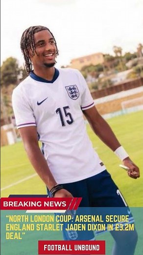 North London Coup Arsenal Secure England Starlet Jaden Dixon in £3 2m Deal