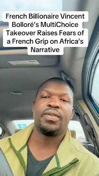 French Billionaire Vincent Ballore’s Multichoice takeover raises fears of African Narrative #black