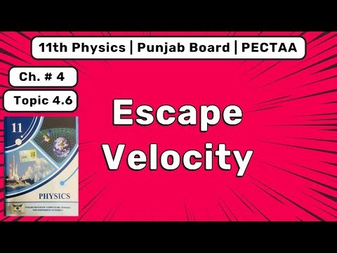 11th Physics New Book Ch 4 || Escape Velocity Explained || Work Energy & Power (PECTAA)