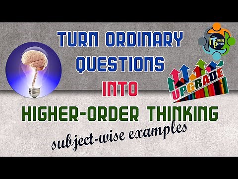 How to Turn Ordinary Questions into Higher-Order Thinking