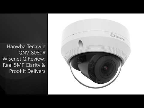 Hanwha Techwin QNV-8080R Wisenet Q Review: Real 5MP Clarity & Proof It Delivers