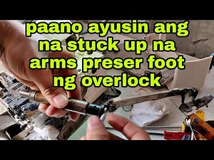 How to fix stuck up overlock arms presser foot /Tagalog tuturial