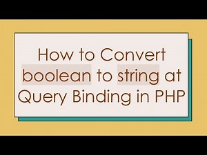 How to Convert boolean to string at Query Binding in PHP