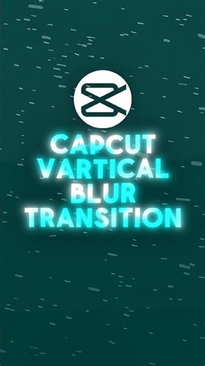 CapCut ✦ Vartical Blur Transition ✦ #shorts #capcutedit