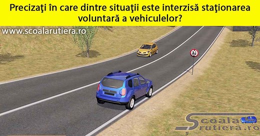 Chestionare DRPCIV cat B: Precizați în care dintre situații este interzisă staționarea voluntară a vehiculelor?
