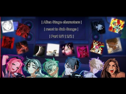 | Alien Stage characters react to Sub Songs | 2X SPEED | Part 9/? | 2/2 |