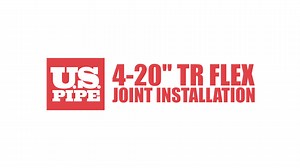 U.S. Pipe - 4"-20" TR FLEX Joint Installation