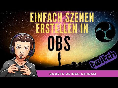 🎬 EINFACHE SZENEN ERSTELLEN IN OBS STUDIO | BOOSTE DEINEN STREAM (2019) | Deutsch / German