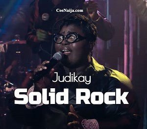 DOWNLOAD SONG: Judikay - Solid Rock (Mp3 & Lyrics) | CeeNaija