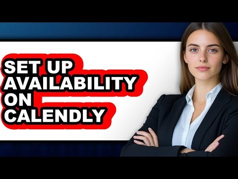 How To Set Up Availability On Calendly - Full Guide