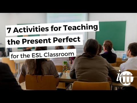 7 Activities for Teaching the Present Perfect for the ESL Classroom | ITTT TEFL BLOG
