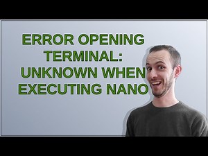 Error opening terminal: unknown when executing nano