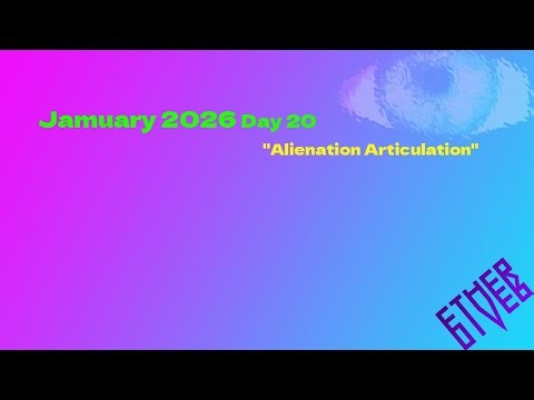 Jamuary 2026 Day 20 "Alienation Articulation"