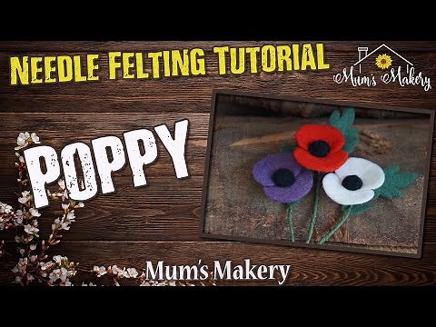 Make a Needle Felted Poppy - Full Tutorial / How To
