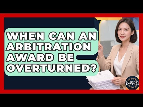 When Can An Arbitration Award Be Overturned? - Business Law Pros