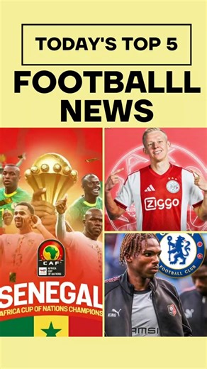 Today’s Top 5 Football News | Senegal Win AFCON, Zinchenko to Ajax, Chelsea Talks