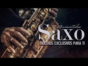 Los 40 Mejores Boleros 🎸 Romanticos Boleros en Saxo 🎸 Para Enamorar Wilson Lopez El saxo Elegante
