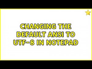 Changing the default ANSI to UTF-8 in Notepad (2 Solutions!!)