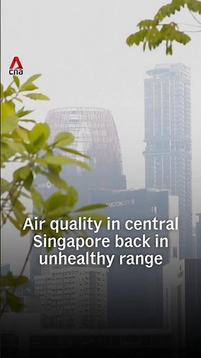 Air quality in central Singapore back in unhealthy range