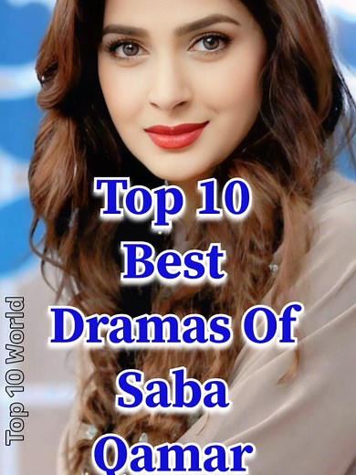 Top 10 Dramas of Saba Qamar: The Pinnacle of Acting
