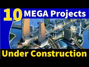 10 Most Impressive MEGA Projects Under Construction