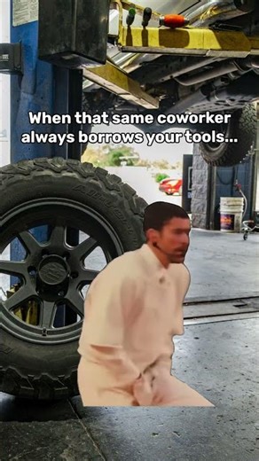 Mechanic Humor at Grease Monkey Phoenix | When That One Coworker Always Borrows Your Tools