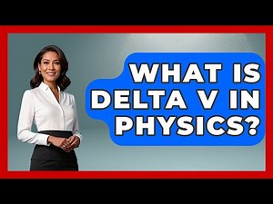 What Is Delta V In Physics? - Physics Frontier