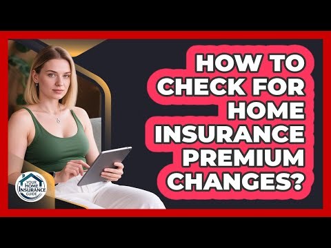 How To Check For Home Insurance Premium Changes?