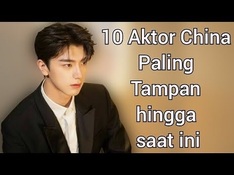 10 Aktor China Paling Tampan hingga saat ini