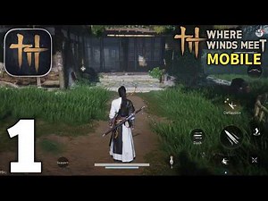 Where Winds Meet Mobile Gameplay Walkthrough Part 1 (Android/iOS)