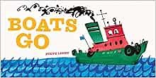 Boats Go (Vehicle Boardbooks): Light, Steve: 9781452129006: Amazon.com: Books