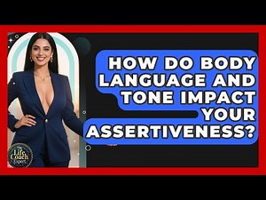 How Do Body Language And Tone Impact Your Assertiveness? - The Life Coach Expert
