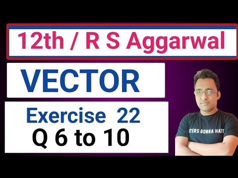 12th / Ex 22 / Q 6 to 10 / R S Aggarwal / Vectors