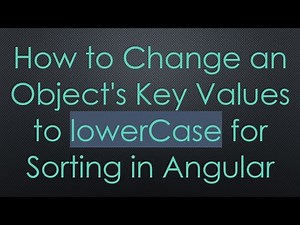 How to Change an Object's Key Values to lowerCase for Sorting in Angular