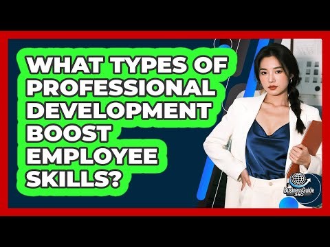 What Types Of Professional Development Boost Employee Skills?