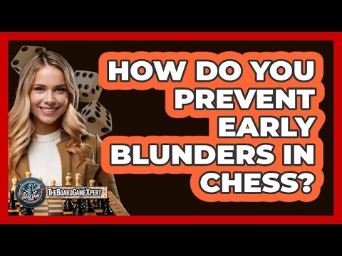 How Do You Prevent Early Blunders In Chess?