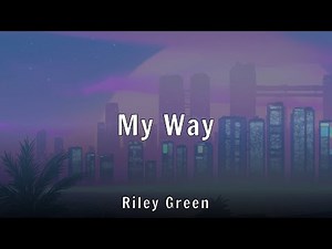 Riley Green - My Way (Lyrics)