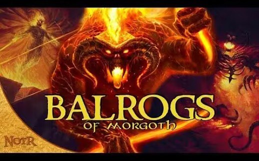 魔苟斯的炎魔——托尔金解说 The Balrogs of Morgoth _ Tolkien Explained