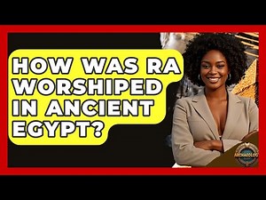 How Was Ra Worshiped In Ancient Egypt? - Archaeology Quest