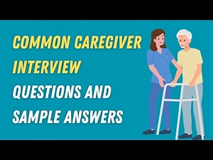 Common Caregiver Interview Questions and Sample Answers