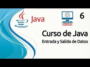 Curso Java - 6: Entrada y Salida de Datos