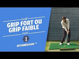 GRIP FORT OU GRIP FAIBLE PARTIE 1 - COURS DE GOLF