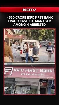 ₹590 Crore Fraud At IDFC FIRST Bank; Ex-Manager, Insider Role Under Scanner