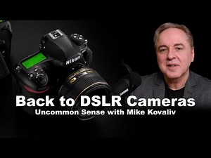 Back to DSLR Cameras | Uncommon Sense with Mike Kovaliv