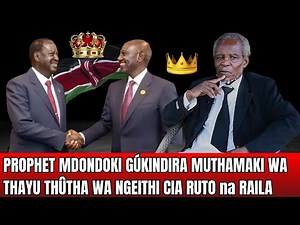 PROPHET MDONDOKI GÚKINDIRA MUTHAMAKI MWERU NI AGÚTHAMAKA KENYA ONA RUTO na RAILA MAGEITHANIA??