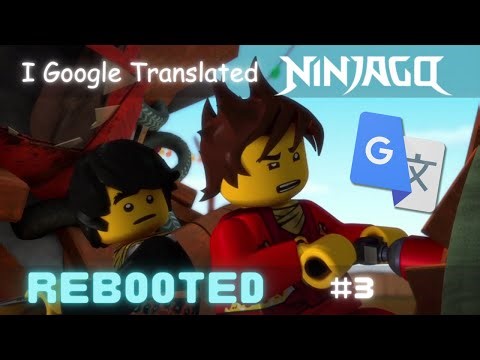 I Google Translated Ninjago Rebooted... #3 (Parody)