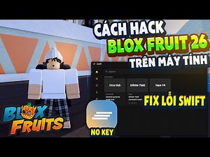 Cách Hack Blox Fruit Trên PC Client Swift Cách Fix Lỗi Swift Máy tính Auto Farm ANTI BAN Không Lỗi