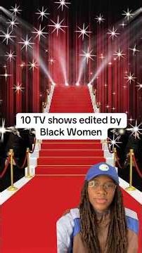 10 TV shows edited by Black Women!