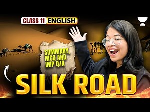 Class 11 English | Silk Road - Summary, MCQ and Important Q/A | By Oshin Ma’am