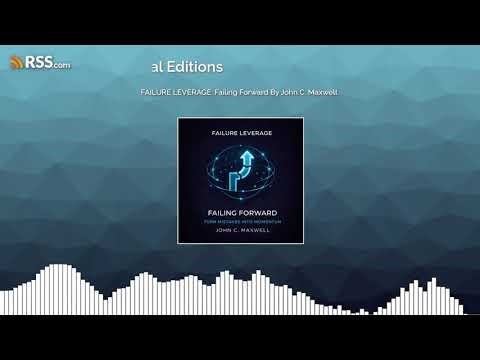 FAILURE LEVERAGE: Failing Forward By John C. Maxwell